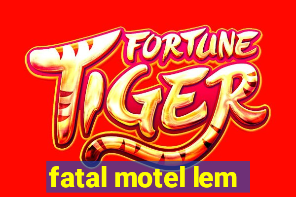 fatal motel lem